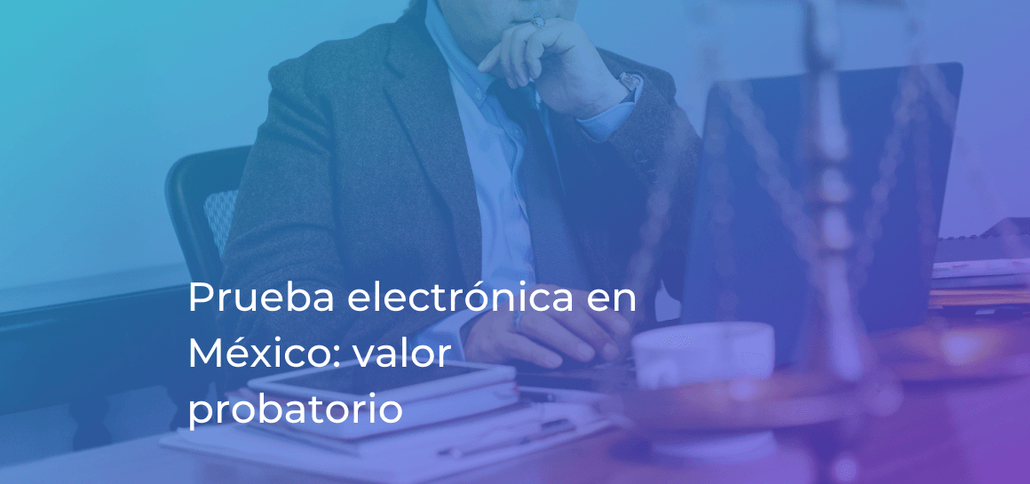 Prueba electrÃ³nica en MÃ©xico: el valor probatorio del mensaje de datos